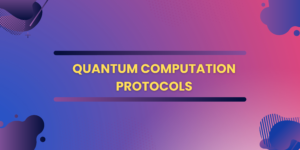 Quantum Computation Protocols